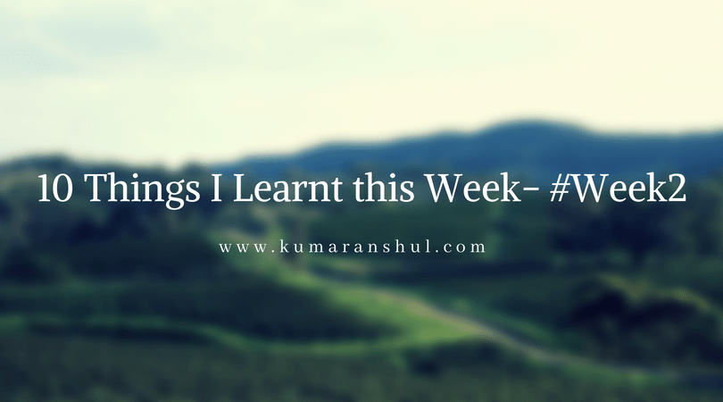 10 Things I learnt this week-&nbsp;#Week2